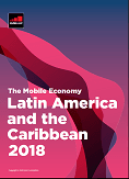 The Mobile Economy Latin America and the Caribbean 2018