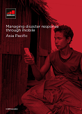 Managing disaster response through mobile: Asia Pacific
